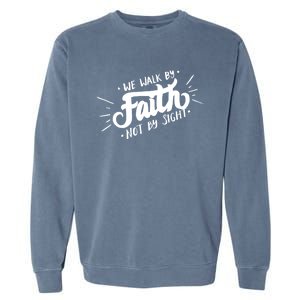 We Walk By Faith Not By Sight Christian Believer Quote Garment-Dyed Sweatshirt