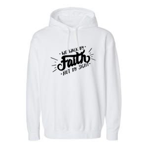 We Walk By Faith Not By Sight Christian Believer Quote Garment-Dyed Fleece Hoodie