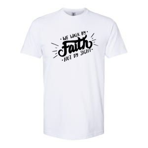 We Walk By Faith Not By Sight Christian Believer Quote Softstyle CVC T-Shirt