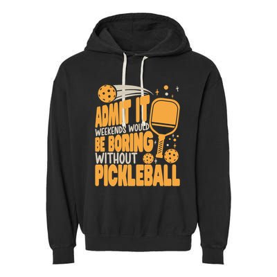 Weekends Would Be Boring Without Pickleball Player Premium Garment-Dyed Fleece Hoodie