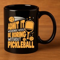 Weekends Would Be Boring Without Pickleball Player Premium 11oz C Handle Ceramic Mug