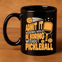 Weekends Would Be Boring Without Pickleball Player Premium 11oz C Handle Ceramic Mug