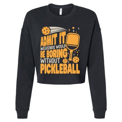 Weekends Would Be Boring Without Pickleball Player Premium Cropped Pullover Crew