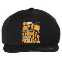 Weekends Would Be Boring Without Pickleball Player Premium Wool Snapback Cap