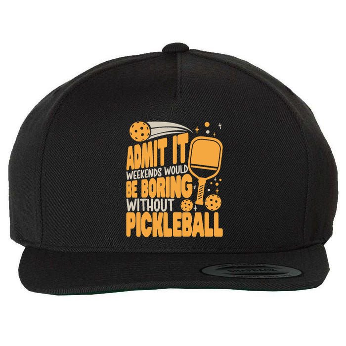 Weekends Would Be Boring Without Pickleball Player Premium Wool Snapback Cap