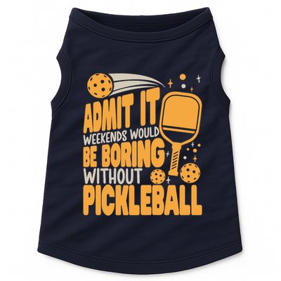Weekends Would Be Boring Without Pickleball Player Premium Doggie Tank