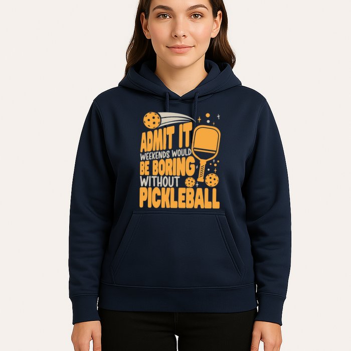 Weekends Would Be Boring Without Pickleball Player Premium Hoodie