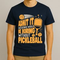 Weekends Would Be Boring Without Pickleball Player Premium T-Shirt