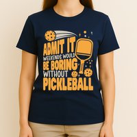 Weekends Would Be Boring Without Pickleball Player Premium T-Shirt