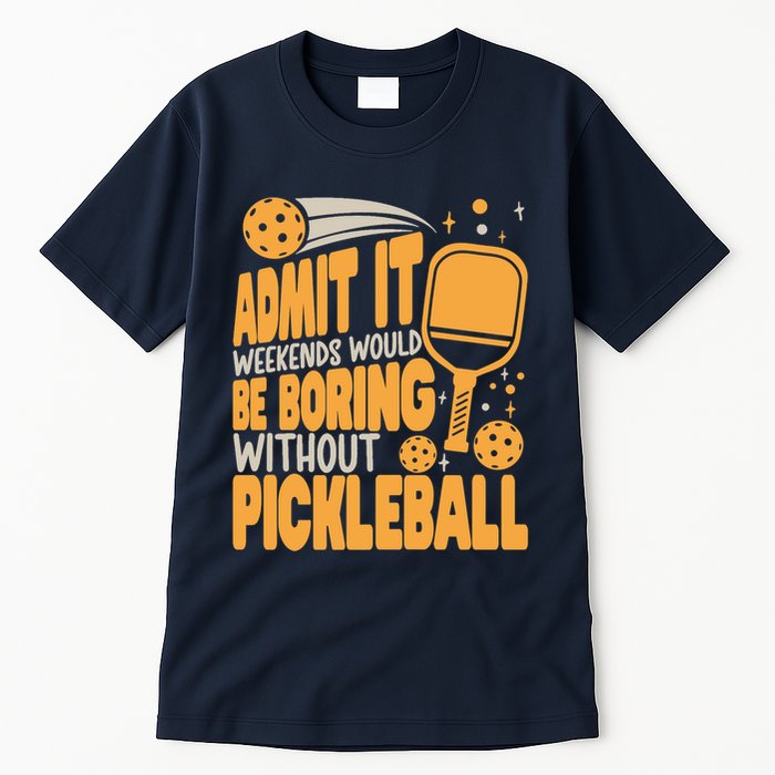 Weekends Would Be Boring Without Pickleball Player Premium Tall T-Shirt