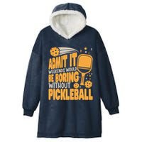 Weekends Would Be Boring Without Pickleball Player Premium Hooded Wearable Blanket