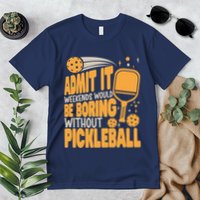 Weekends Would Be Boring Without Pickleball Player Premium Premium T-Shirt