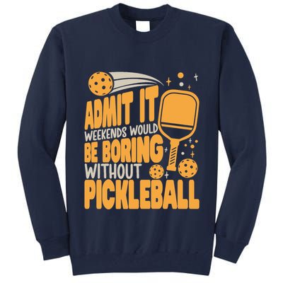 Weekends Would Be Boring Without Pickleball Player Premium Tall Sweatshirt
