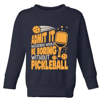 Weekends Would Be Boring Without Pickleball Player Premium Toddler Sweatshirt