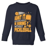 Weekends Would Be Boring Without Pickleball Player Premium Toddler Sweatshirt