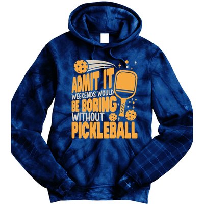 Weekends Would Be Boring Without Pickleball Player Premium Tie Dye Hoodie