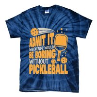Weekends Would Be Boring Without Pickleball Player Premium Tie-Dye T-Shirt