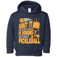 Weekends Would Be Boring Without Pickleball Player Premium Toddler Hoodie