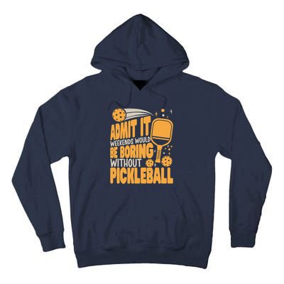 Weekends Would Be Boring Without Pickleball Player Premium Tall Hoodie