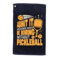 Weekends Would Be Boring Without Pickleball Player Premium Golf Towel