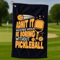 Weekends Would Be Boring Without Pickleball Player Premium Golf Towel