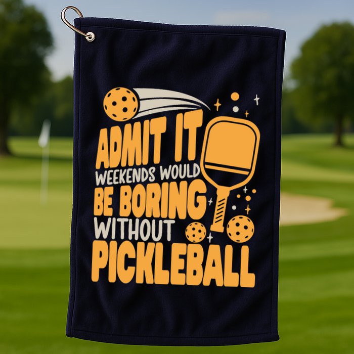 Weekends Would Be Boring Without Pickleball Player Premium Golf Towel