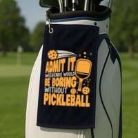 Weekends Would Be Boring Without Pickleball Player Premium Golf Towel