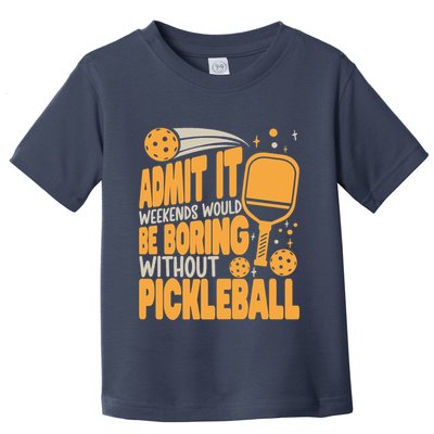 Weekends Would Be Boring Without Pickleball Player Premium Toddler T-Shirt