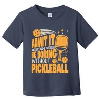 Weekends Would Be Boring Without Pickleball Player Premium Toddler T-Shirt