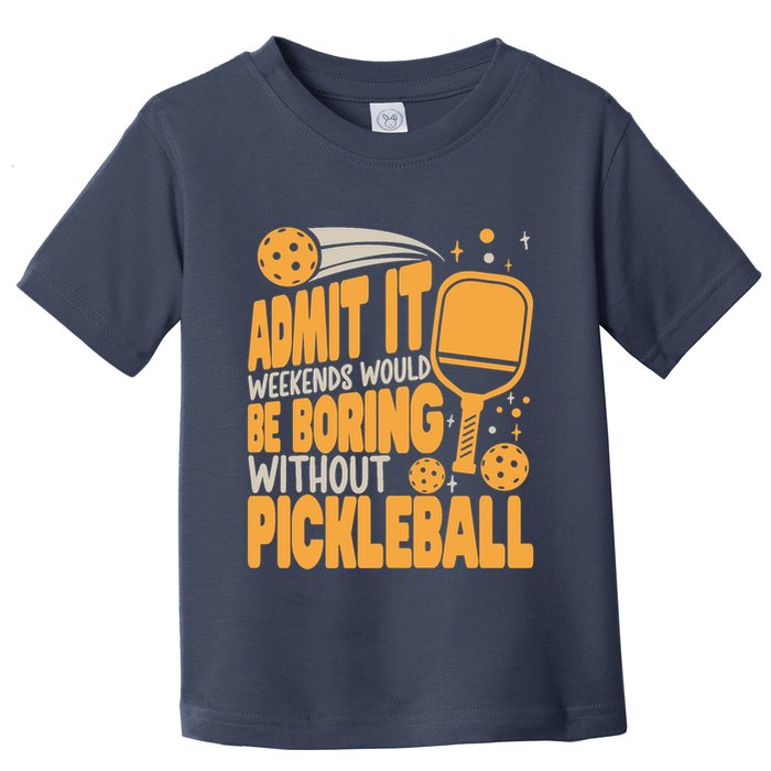 Weekends Would Be Boring Without Pickleball Player Premium Toddler T-Shirt