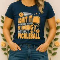 Weekends Would Be Boring Without Pickleball Player Premium Womens T-Shirt