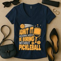 Weekends Would Be Boring Without Pickleball Player Premium Women's V-Neck T-Shirt