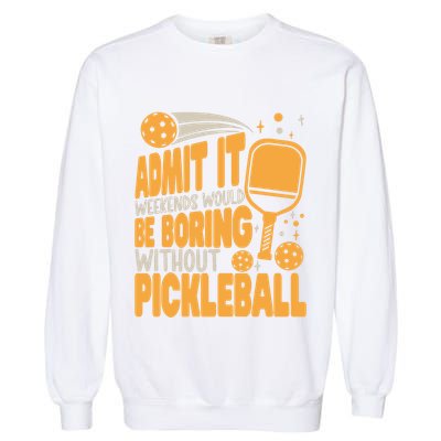 Weekends Would Be Boring Without Pickleball Player Premium Garment-Dyed Sweatshirt