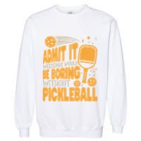 Weekends Would Be Boring Without Pickleball Player Premium Garment-Dyed Sweatshirt