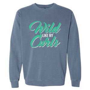 Wo With Curly Hair Wild Like My Curls Curly Gift Garment-Dyed Sweatshirt