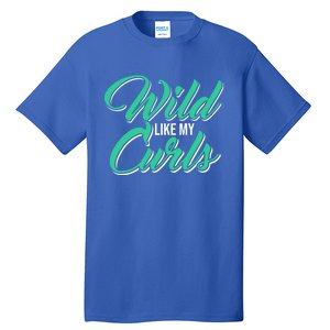 Wo With Curly Hair Wild Like My Curls Curly Gift Tall T-Shirt