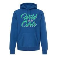 Wo With Curly Hair Wild Like My Curls Curly Gift Premium Hoodie