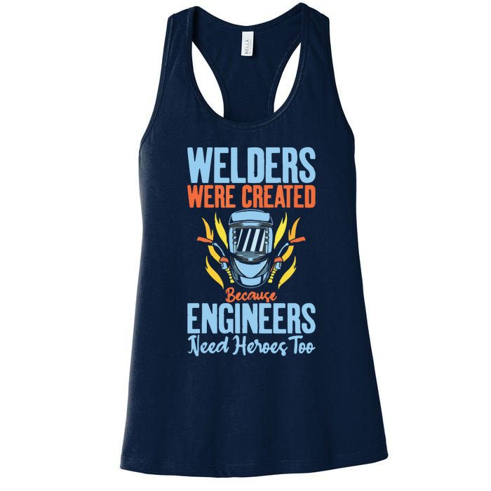 Welders Were Created Because Engineers Need Heroes Too Women's Racerback Tank