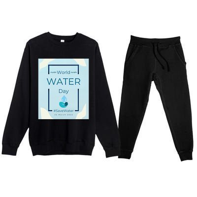 World Water Day Save Water Gift Save Your Water For The Future Gift Premium Crewneck Sweatsuit Set