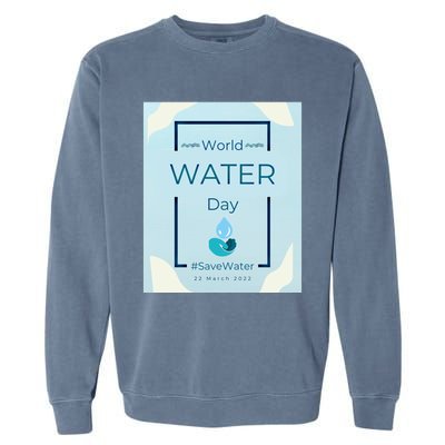 World Water Day Save Water Gift Save Your Water For The Future Gift Garment-Dyed Sweatshirt