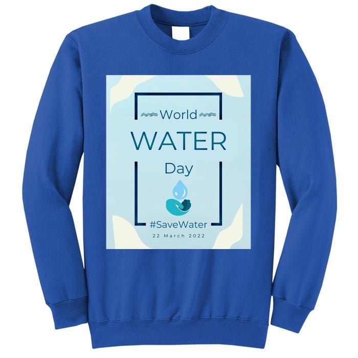 World Water Day Save Water Gift Save Your Water For The Future Gift Sweatshirt