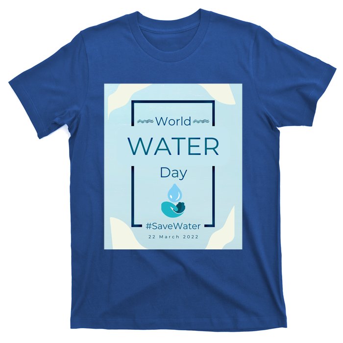 World Water Day Save Water Gift Save Your Water For The Future Gift T-Shirt