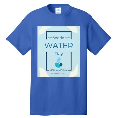 World Water Day Save Water Gift Save Your Water For The Future Gift Tall T-Shirt