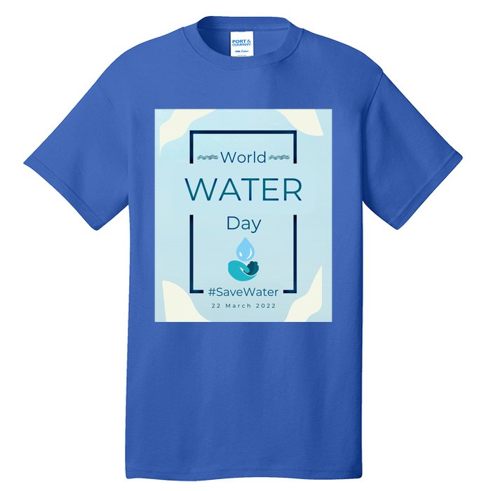 World Water Day Save Water Gift Save Your Water For The Future Gift Tall T-Shirt