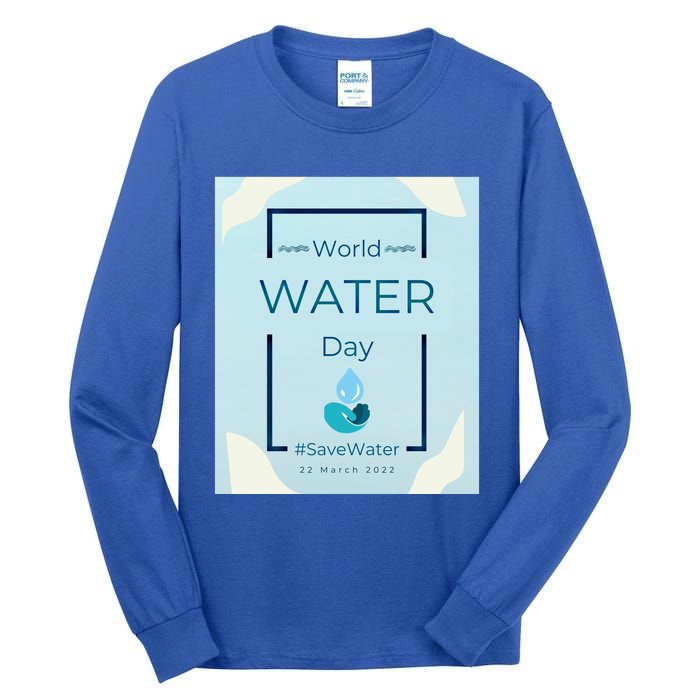 World Water Day Save Water Gift Save Your Water For The Future Gift Tall Long Sleeve T-Shirt