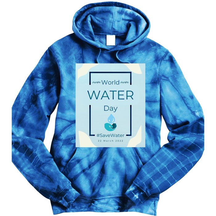 World Water Day Save Water Gift Save Your Water For The Future Gift Tie Dye Hoodie