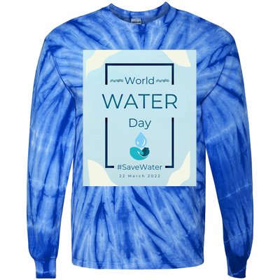 World Water Day Save Water Gift Save Your Water For The Future Gift Tie-Dye Long Sleeve Shirt