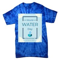 World Water Day Save Water Gift Save Your Water For The Future Gift Tie-Dye T-Shirt