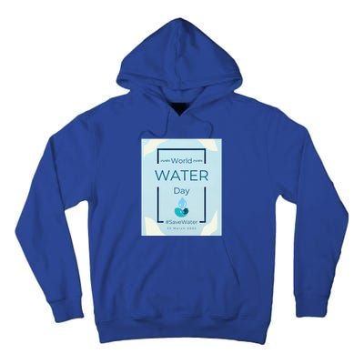 World Water Day Save Water Gift Save Your Water For The Future Gift Tall Hoodie