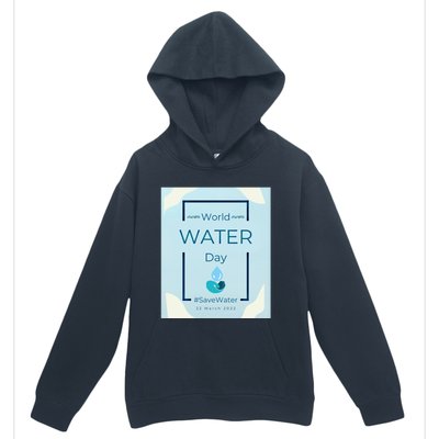 World Water Day Save Water Gift Save Your Water For The Future Gift Urban Pullover Hoodie